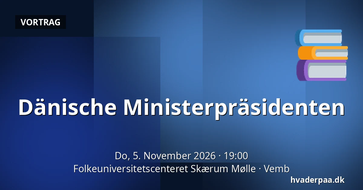 Dänische Ministerpräsidenten — Folkeuniversitetscenteret Skærum Mølle, Vemb