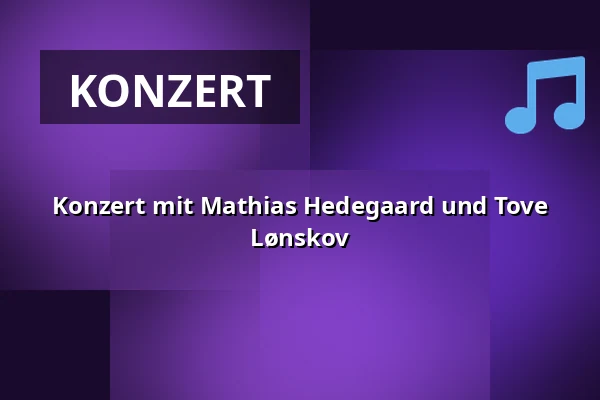 Konzert mit Mathias Hedegaard und Tove Lønskov — Askov Højskole, Vejen