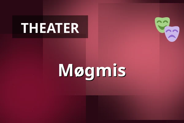 Møgmis — Taastrup Teater & Musikhus, Taastrup