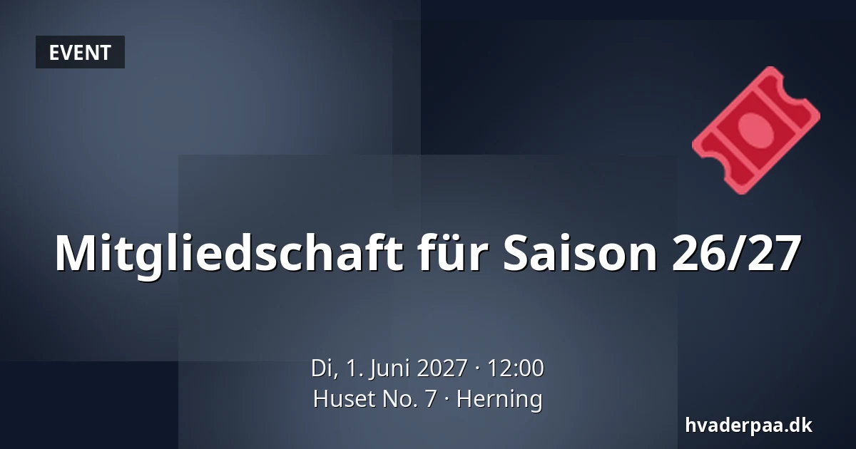Mitgliedschaft für Saison 26/27 — Huset No. 7, Herning