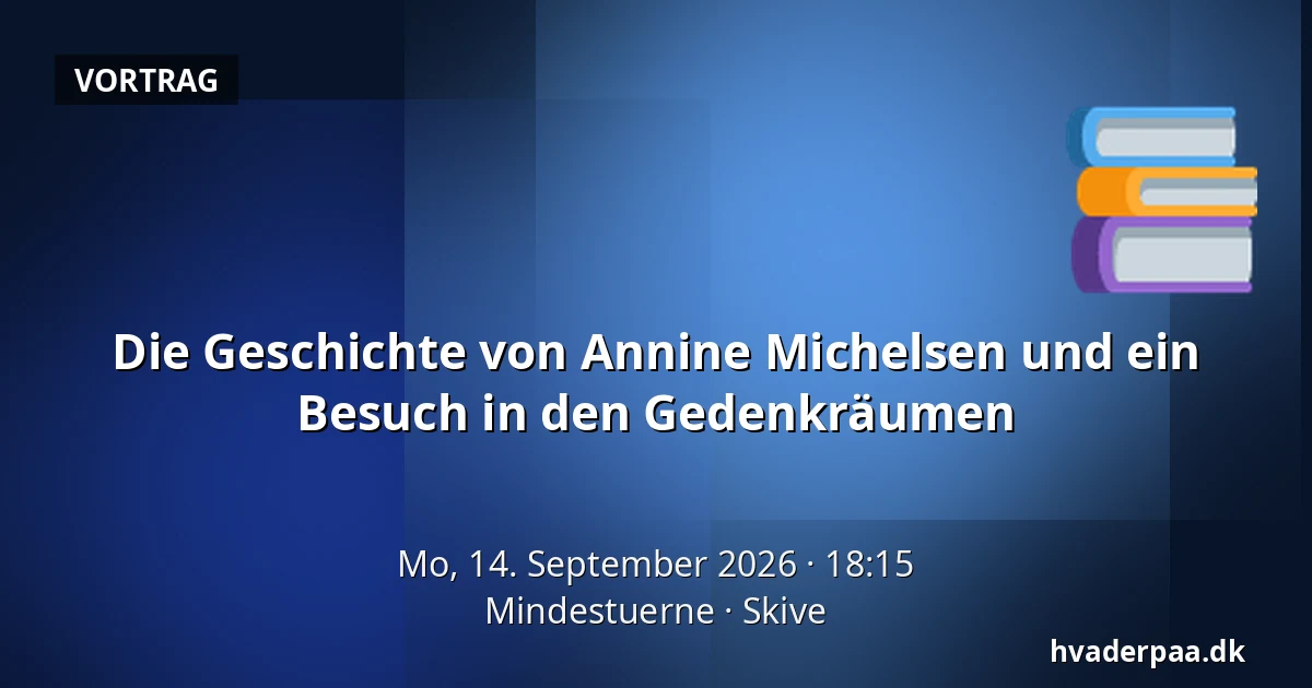 Die Geschichte von Annine Michelsen und ein Besuch in den Gedenkräumen — Mindestuerne, Skive