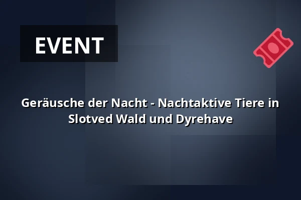 Geräusche der Nacht - Nachtaktive Tiere in Slotved Wald und Dyrehave — Kræmmerens Hus, Sindal