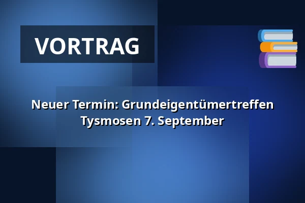 Neuer Termin: Grundeigentümertreffen Tysmosen 7. September — Ledøje forsamlingshus, Smørum
