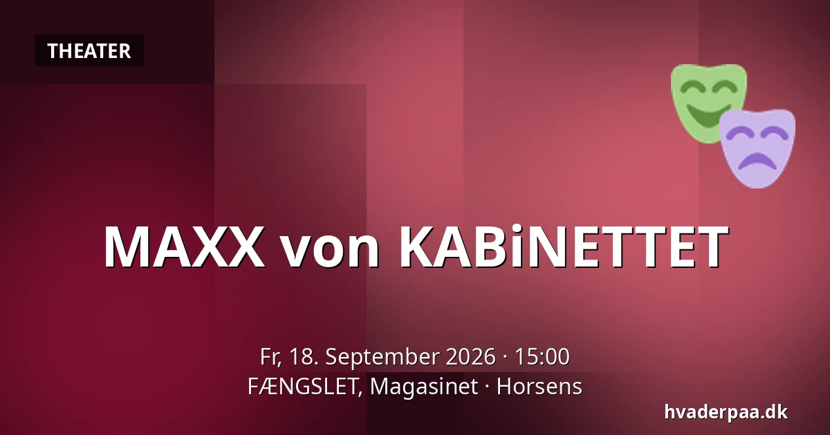 MAXX von KABiNETTET — FÆNGSLET, Magasinet, Horsens