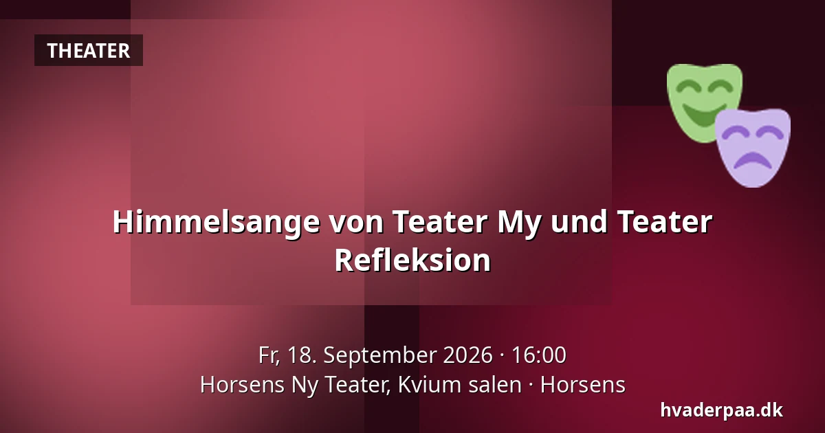 Himmelsange von Teater My und Teater Refleksion — Horsens Ny Teater, Kvium salen, Horsens