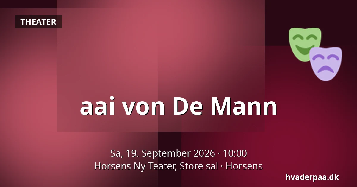 aai von De Mann — Horsens Ny Teater, Store sal, Horsens