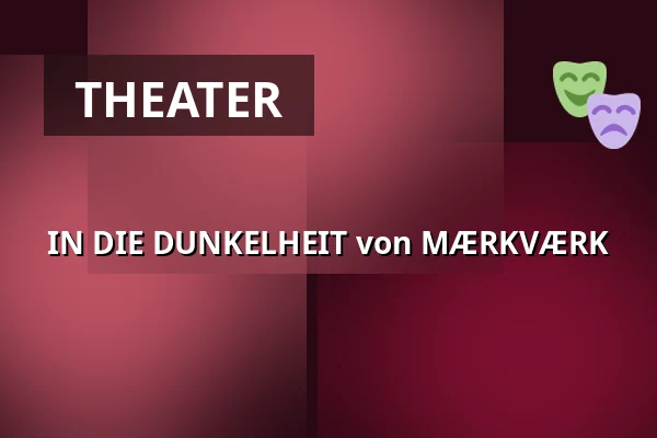 IN DIE DUNKELHEIT von MÆRKVÆRK — FÆNGSLET, Vestsalen, Store sal, Horsens
