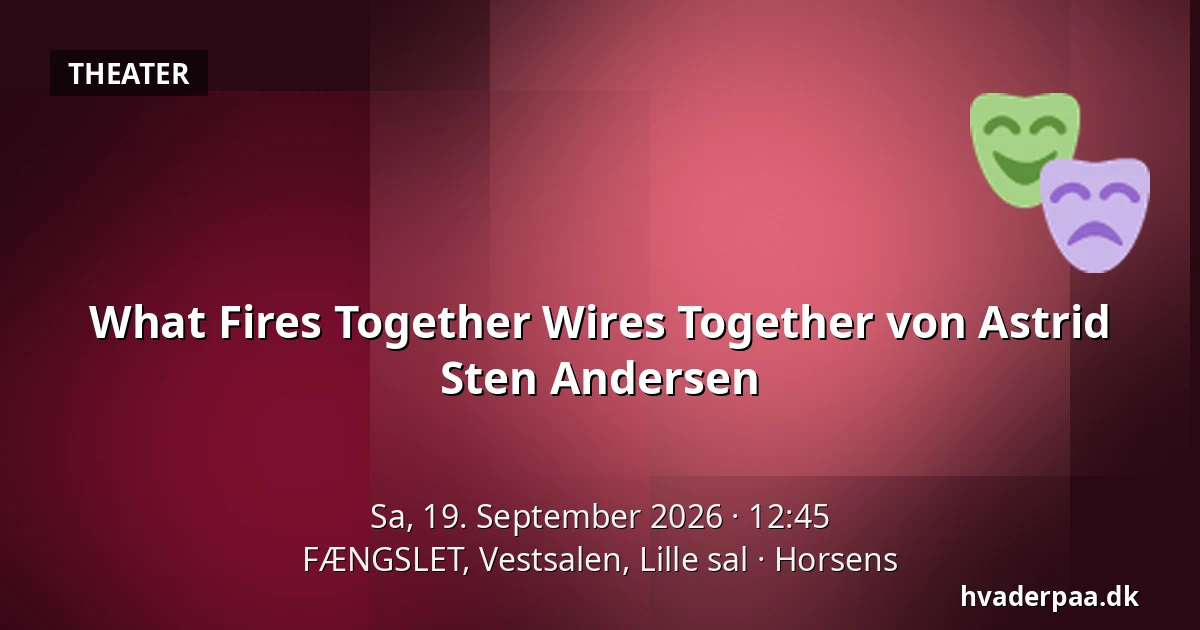 What Fires Together Wires Together von Astrid Sten Andersen — FÆNGSLET, Vestsalen, Lille sal, Horsens