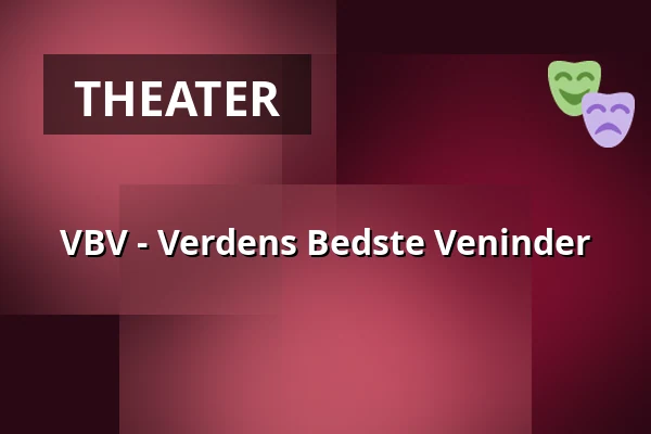 VBV - Verdens Bedste Veninder — FÆNGSLET, Vestsalen, Store sal, Horsens