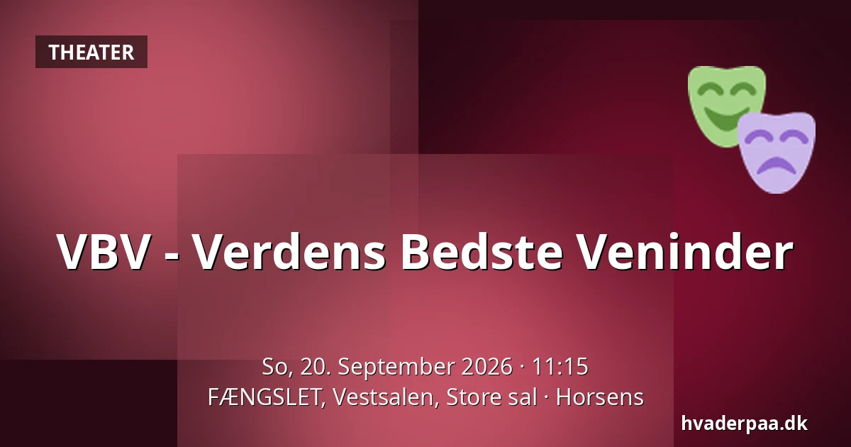 VBV - Verdens Bedste Veninder — FÆNGSLET, Vestsalen, Store sal, Horsens