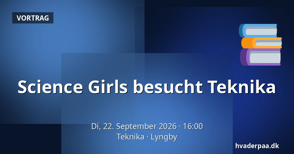 Science Girls besucht Teknika — Teknika, Lyngby
