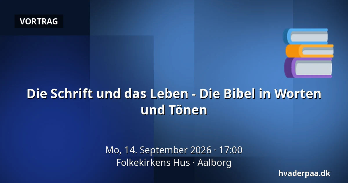 Die Schrift und das Leben - Die Bibel in Worten und Tönen — Folkekirkens Hus, Aalborg