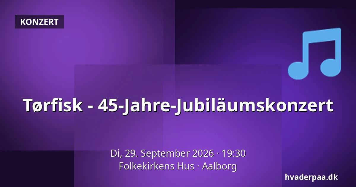 Tørfisk - 45-Jahre-Jubiläumskonzert — Folkekirkens Hus, Aalborg