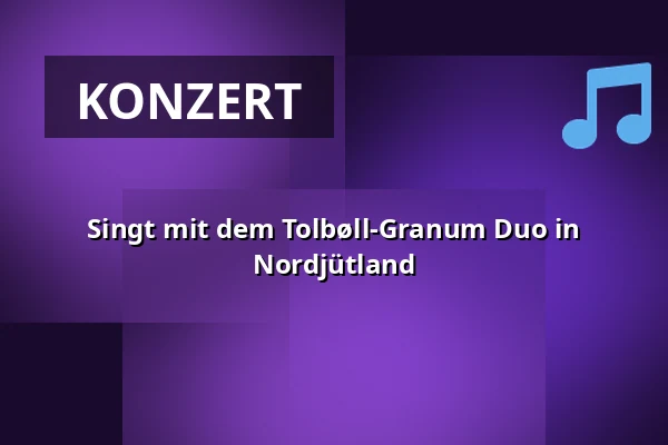 Singt mit dem Tolbøll-Granum Duo in Nordjütland — Folkekirkens Hus, Aalborg