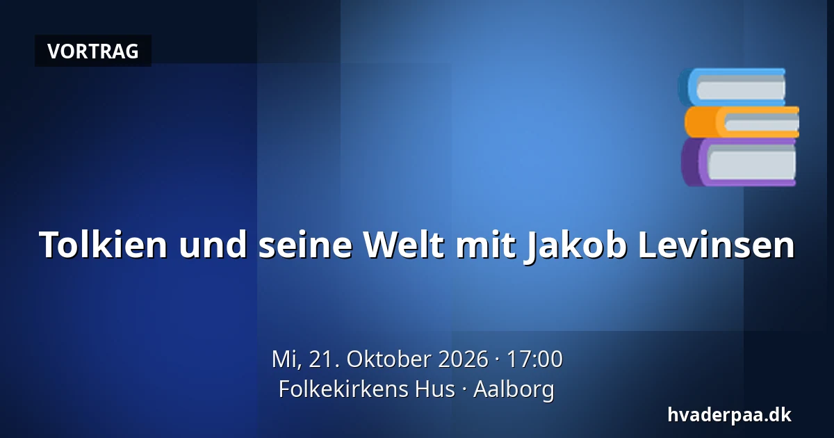 Tolkien und seine Welt mit Jakob Levinsen — Folkekirkens Hus, Aalborg