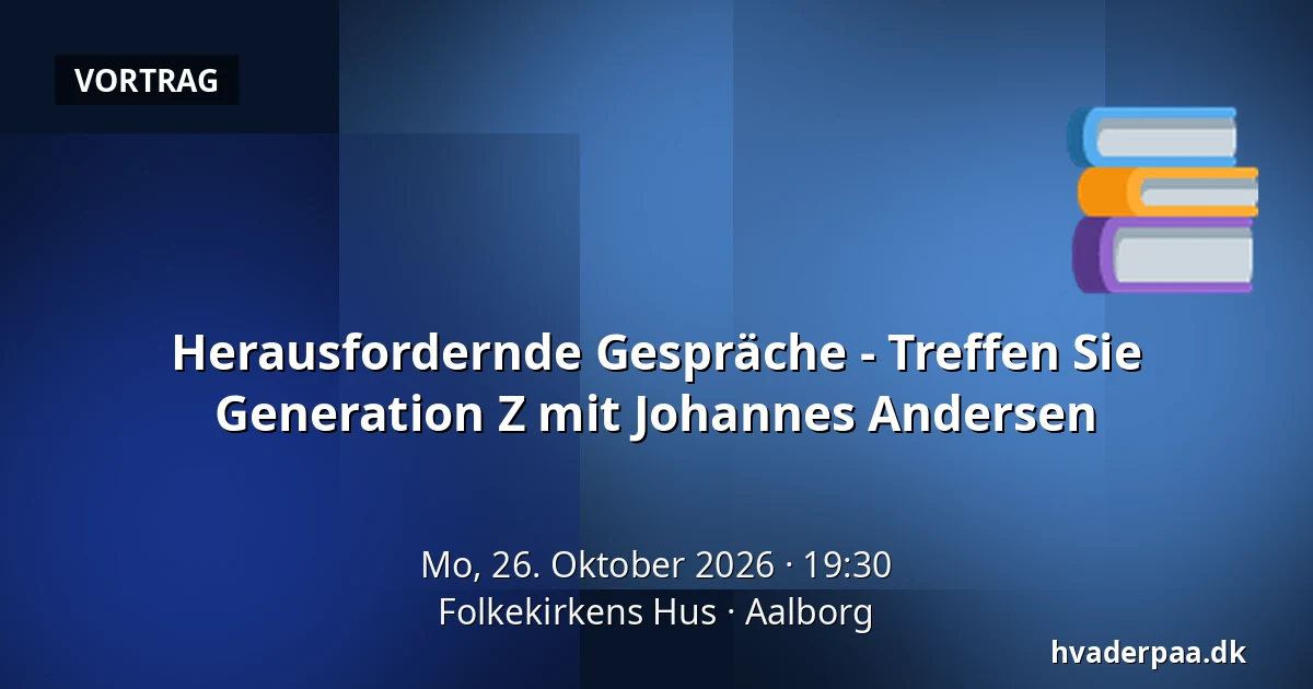 Herausfordernde Gespräche - Treffen Sie Generation Z mit Johannes Andersen — Folkekirkens Hus, Aalborg