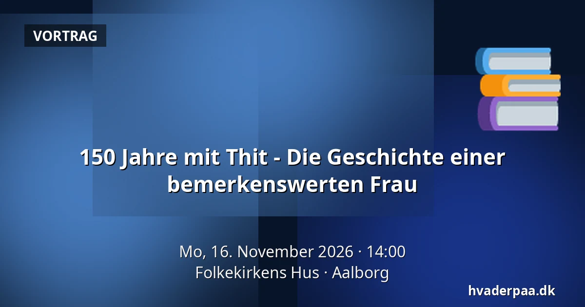 150 Jahre mit Thit - Die Geschichte einer bemerkenswerten Frau — Folkekirkens Hus, Aalborg