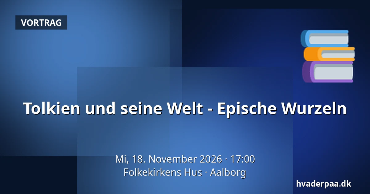 Tolkien und seine Welt - Epische Wurzeln — Folkekirkens Hus, Aalborg