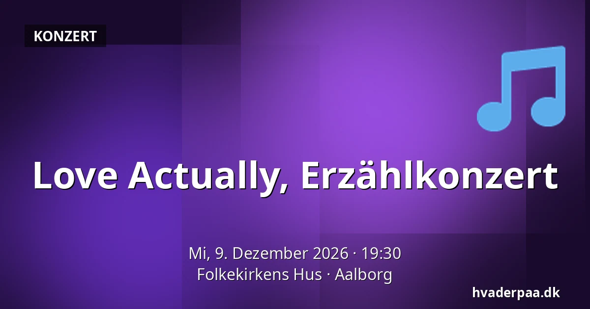 Love Actually, Erzählkonzert — Folkekirkens Hus, Aalborg