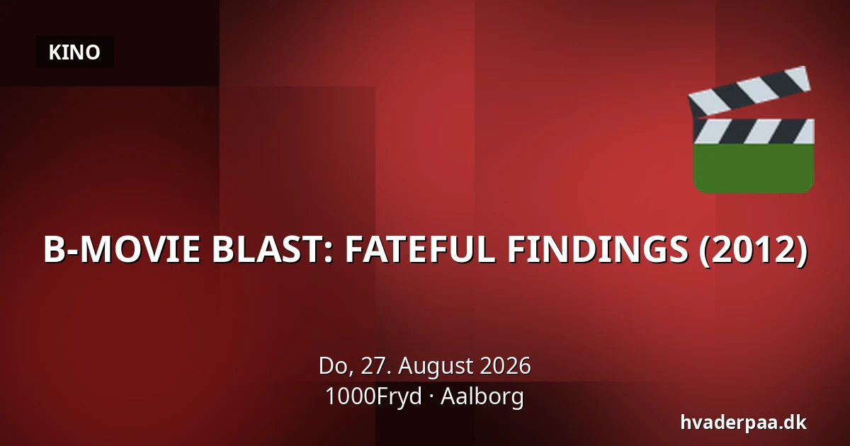 B-MOVIE BLAST: FATEFUL FINDINGS (2012) — 1000Fryd, Aalborg