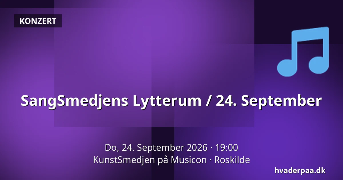 SangSmedjens Lytterum / 24. September — KunstSmedjen på Musicon, Roskilde