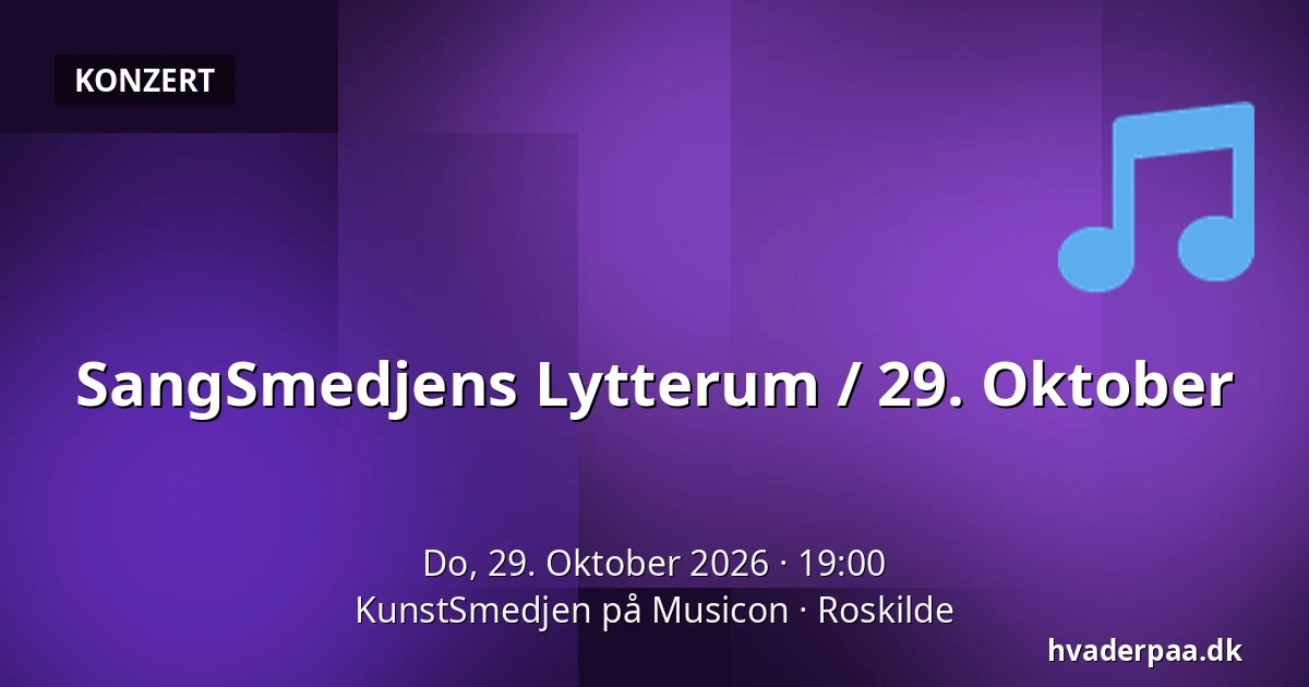SangSmedjens Lytterum / 29. Oktober — KunstSmedjen på Musicon, Roskilde
