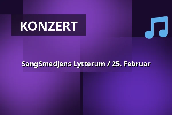 SangSmedjens Lytterum / 25. Februar — KunstSmedjen på Musicon, Roskilde