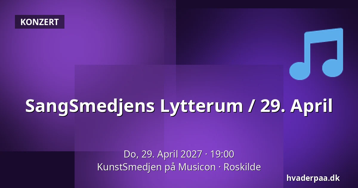 SangSmedjens Lytterum / 29. April — KunstSmedjen på Musicon, Roskilde