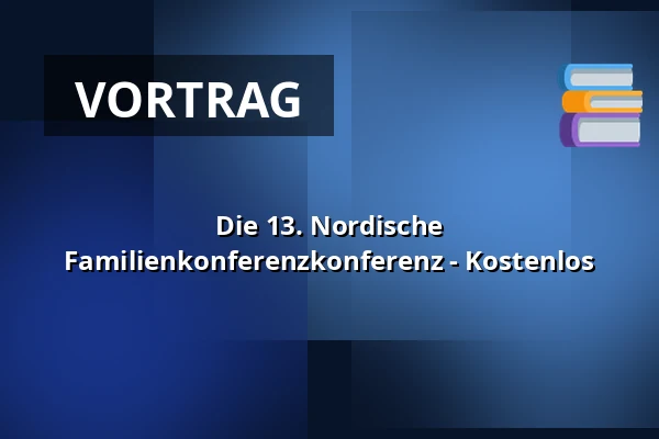 Die 13. Nordische Familienkonferenzkonferenz - Kostenlos · Trinity Hotel & Konferencecenter, Fredericia