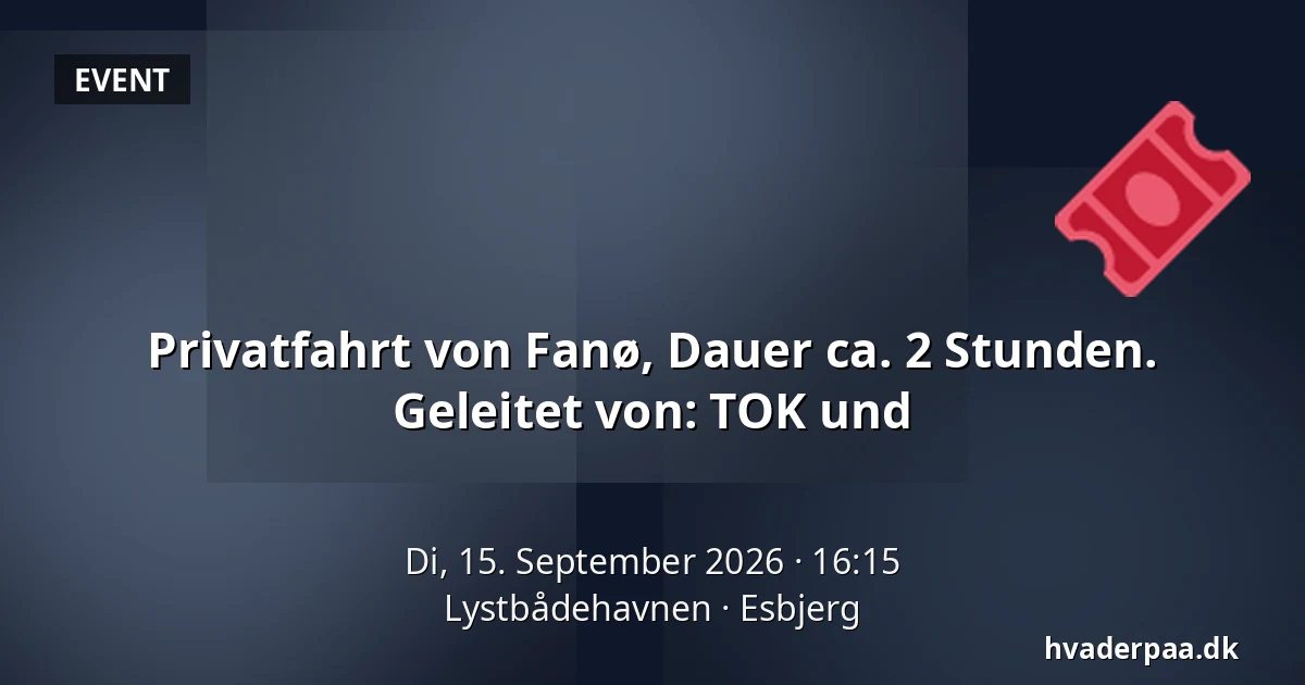 Privatfahrt von Fanø, Dauer ca. 2 Stunden. Geleitet von: TOK und · Lystbådehavnen, Esbjerg