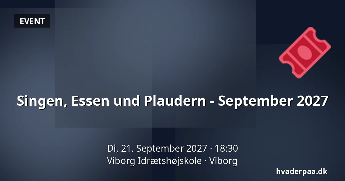 Singen, Essen und Plaudern - September 2027 · Viborg Idrætshøjskole, Viborg