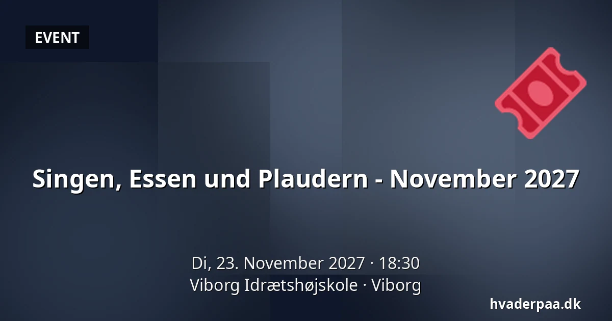 Singen, Essen und Plaudern - November 2027 · Viborg Idrætshøjskole, Viborg