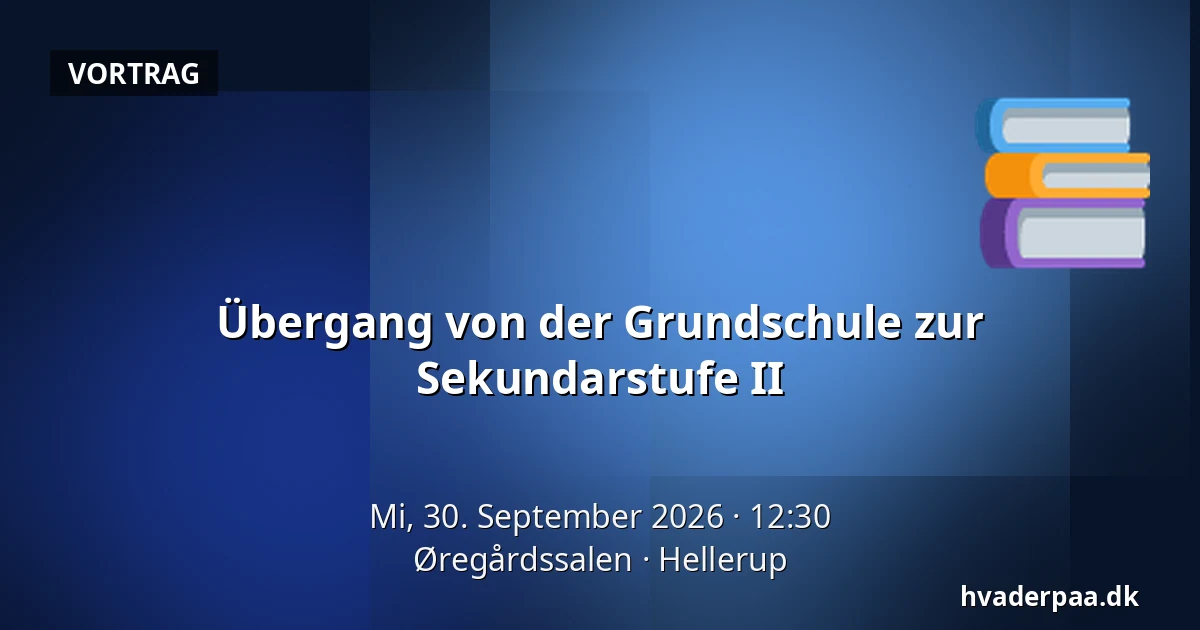 Übergang von der Grundschule zur Sekundarstufe II · Øregårdssalen, Hellerup
