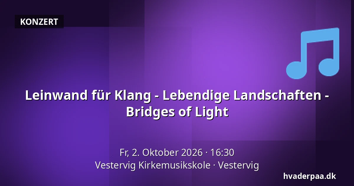Leinwand für Klang - Lebendige Landschaften - Bridges of Light · Vestervig Kirkemusikskole, Vestervig