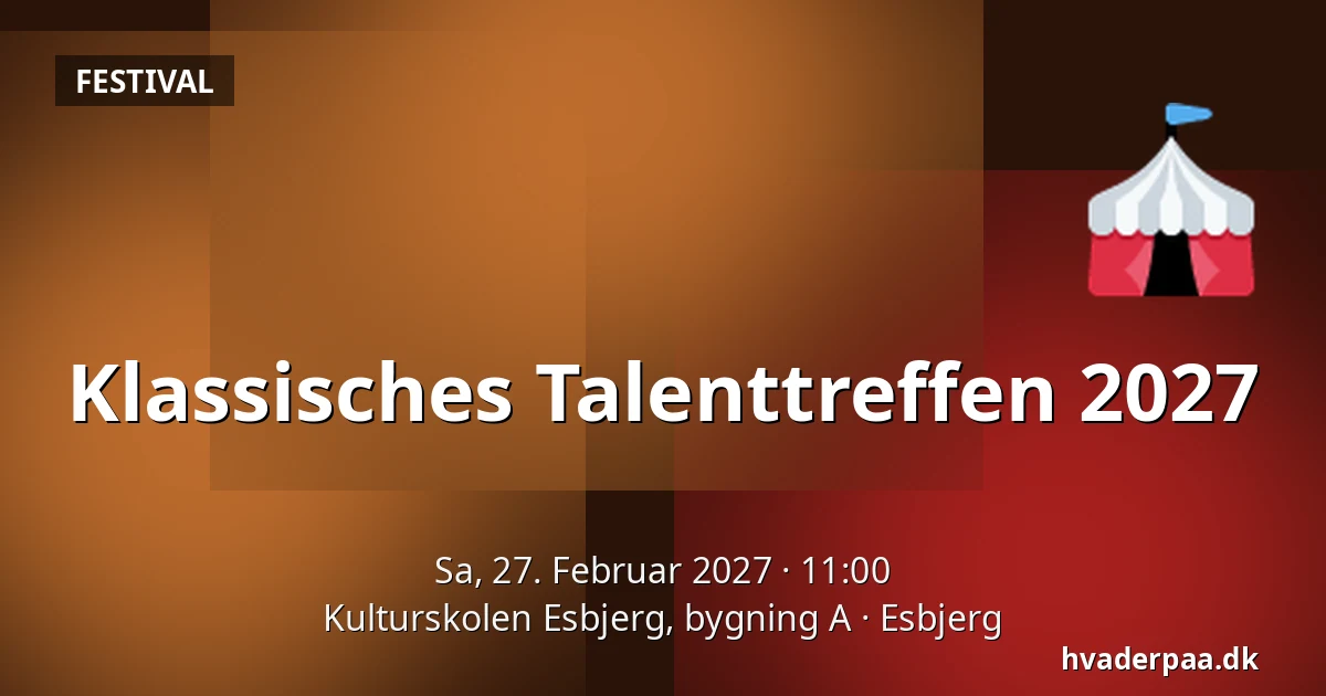 Klassisches Talenttreffen 2027 · Kulturskolen Esbjerg, bygning A, Esbjerg