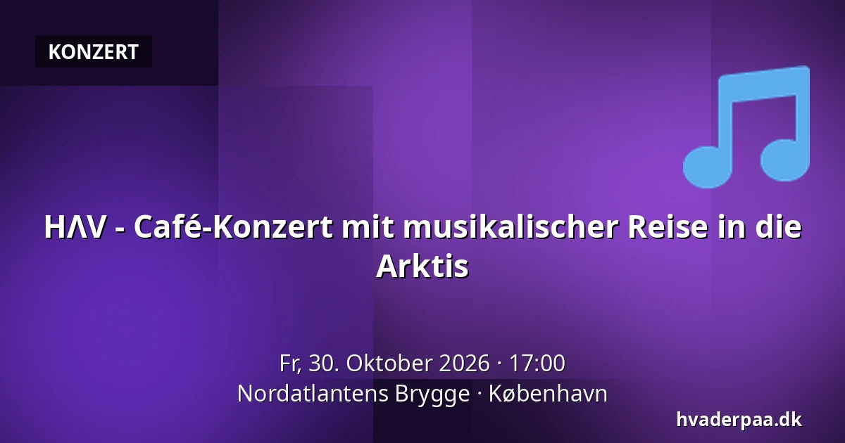 HΛV - Café-Konzert mit musikalischer Reise in die Arktis · Nordatlantens Brygge, Kopenhagen