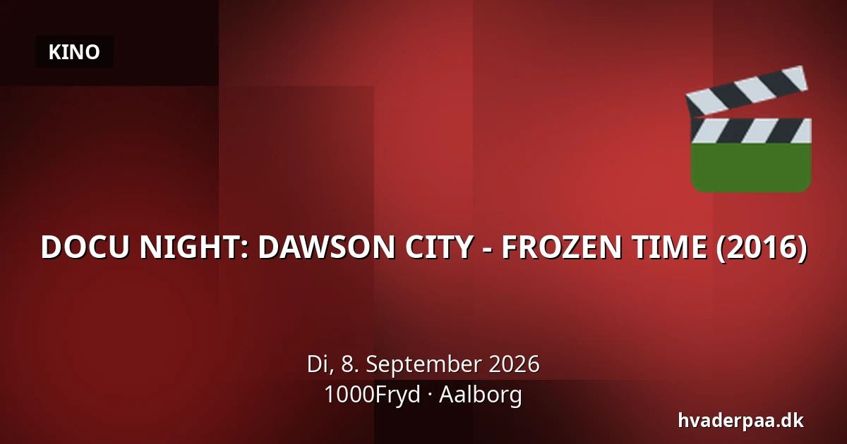 DOCU NIGHT: DAWSON CITY - FROZEN TIME (2016) · 1000Fryd, Aalborg