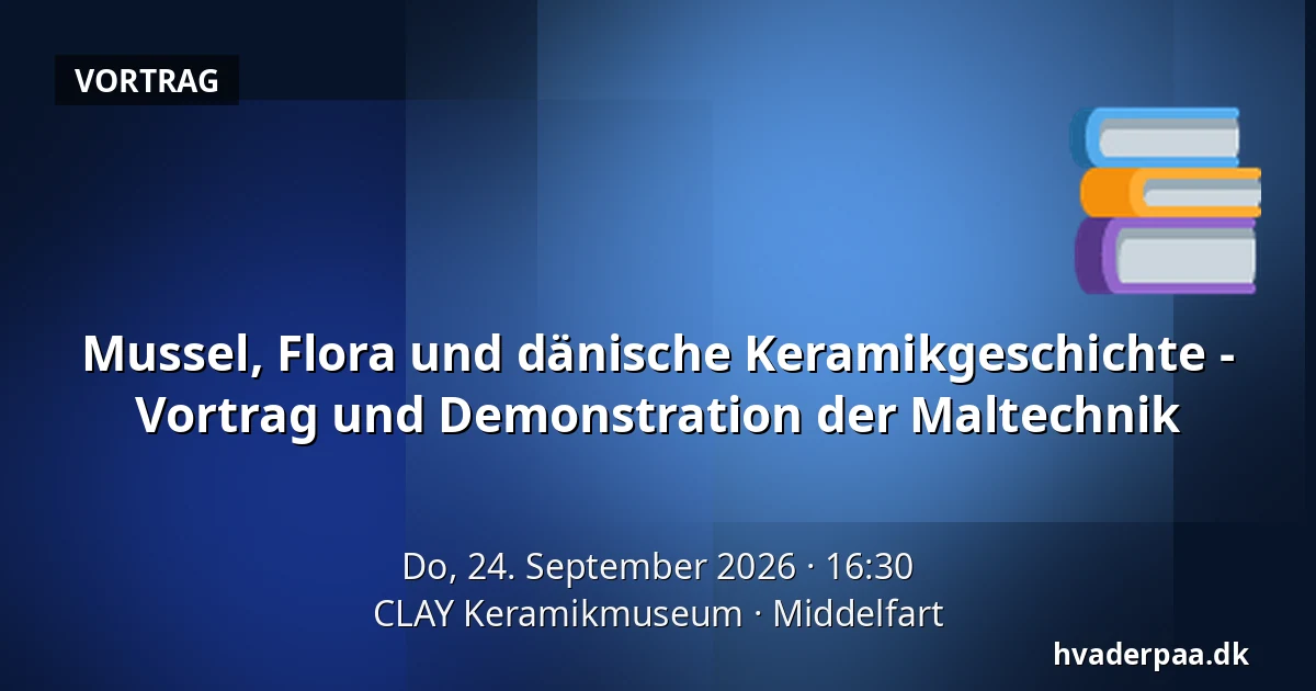 Mussel, Flora und dänische Keramikgeschichte - Vortrag und Demonstration der Maltechnik · CLAY Keramikmuseum, Middelfart