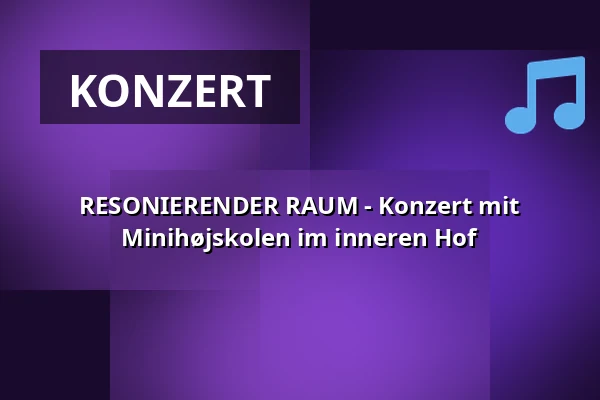RESONIERENDER RAUM - Konzert mit Minihøjskolen im inneren Hof · CHPEA Museum, Herning