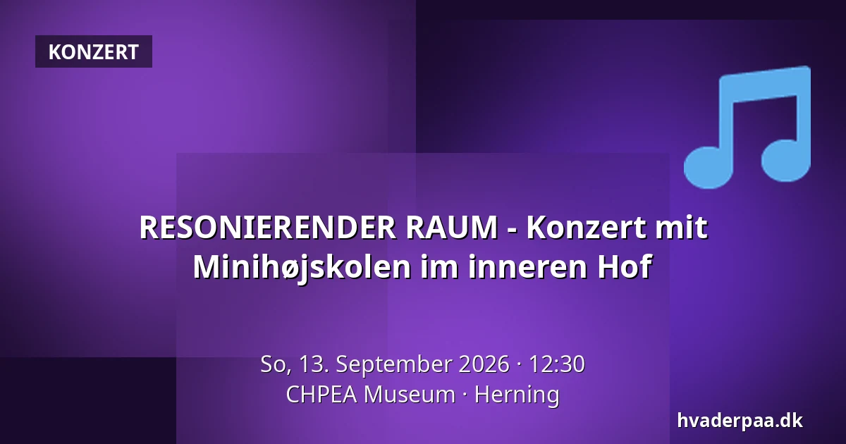 RESONIERENDER RAUM - Konzert mit Minihøjskolen im inneren Hof · CHPEA Museum, Herning