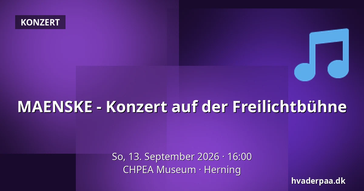 MAENSKE - Konzert auf der Freilichtbühne · CHPEA Museum, Herning