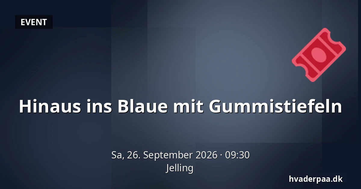 Hinaus ins Blaue mit Gummistiefeln · Jelling