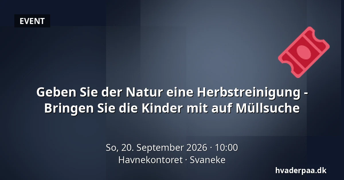 Geben Sie der Natur eine Herbstreinigung - Bringen Sie die Kinder mit auf Müllsuche · Havnekontoret, Svaneke