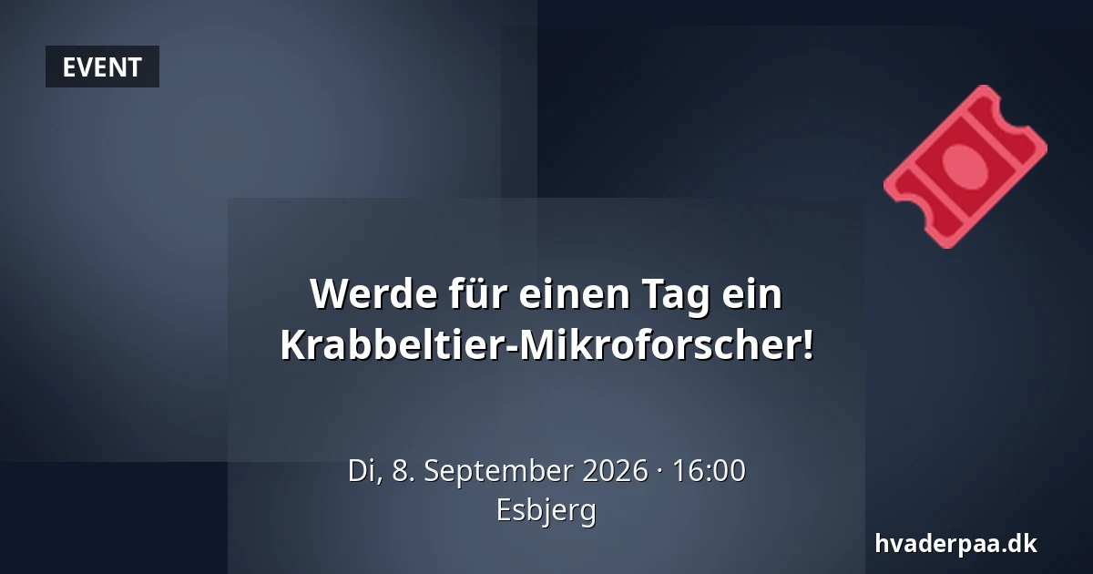 Werde für einen Tag ein Krabbeltier-Mikroforscher! · Esbjerg