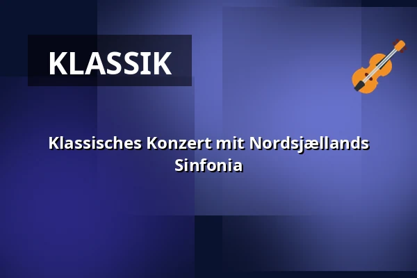 Klassisches Konzert mit Nordsjællands Sinfonia · Helsingör
