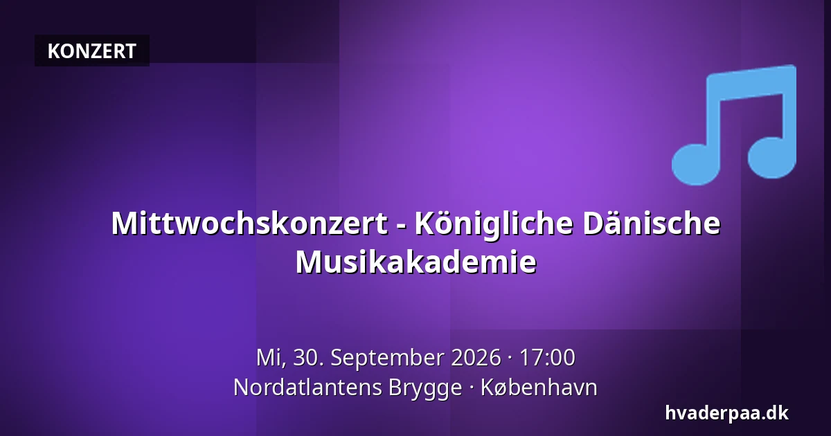 Mittwochskonzert - Königliche Dänische Musikakademie · Nordatlantens Brygge, Kopenhagen
