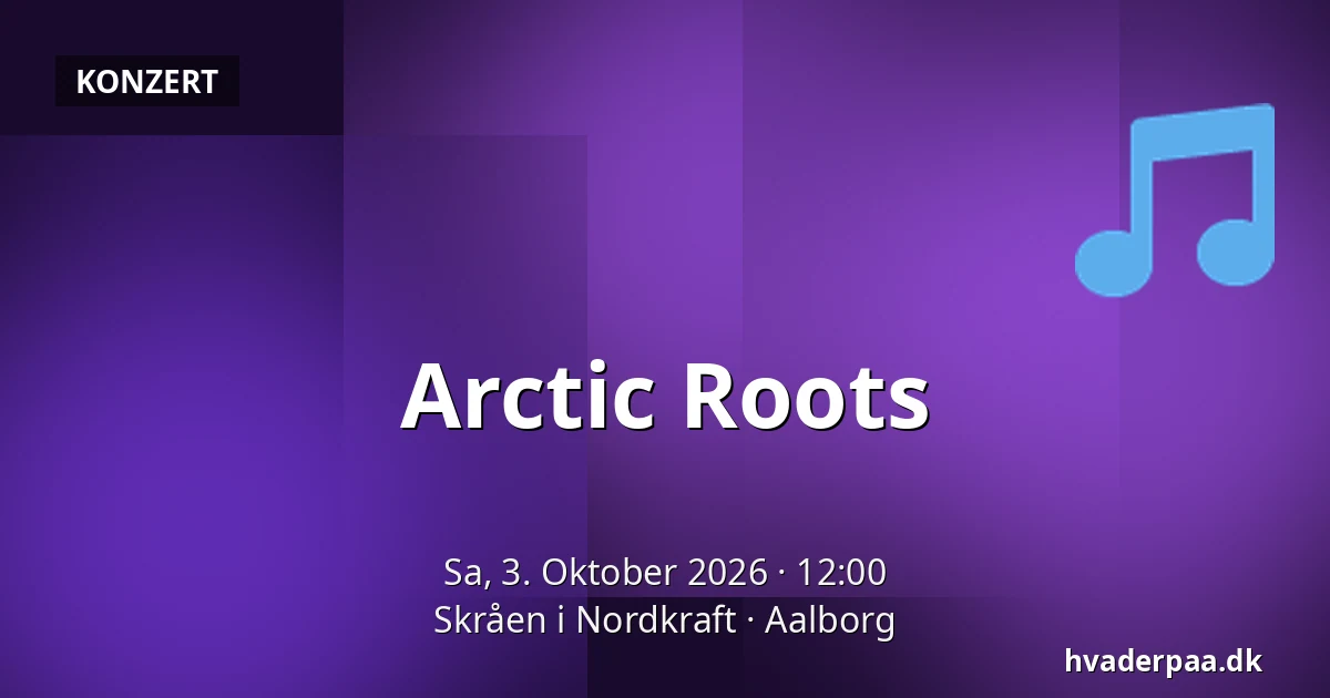 Arctic Roots · Skråen i Nordkraft, Aalborg