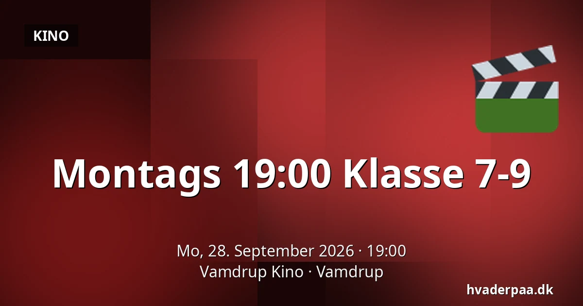 Montags 19:00 Klasse 7-9 · Vamdrup Kino, Vamdrup