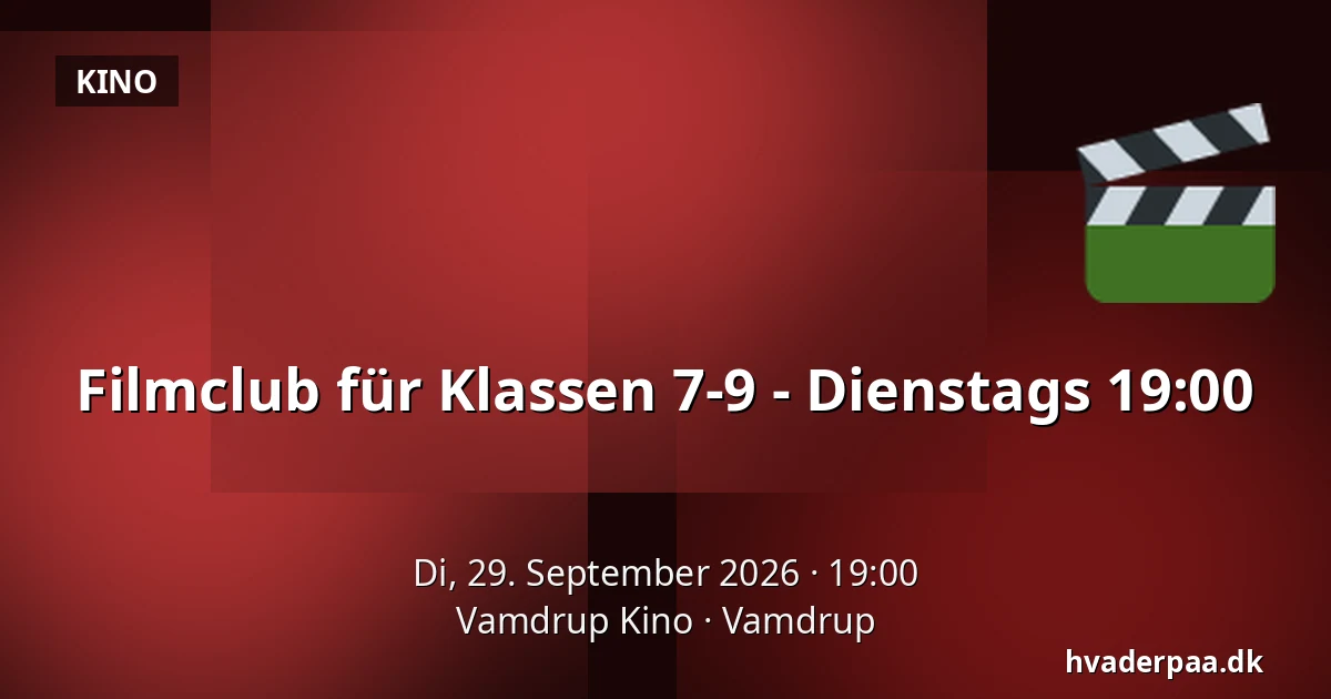 Filmclub für Klassen 7-9 - Dienstags 19:00 · Vamdrup Kino, Vamdrup