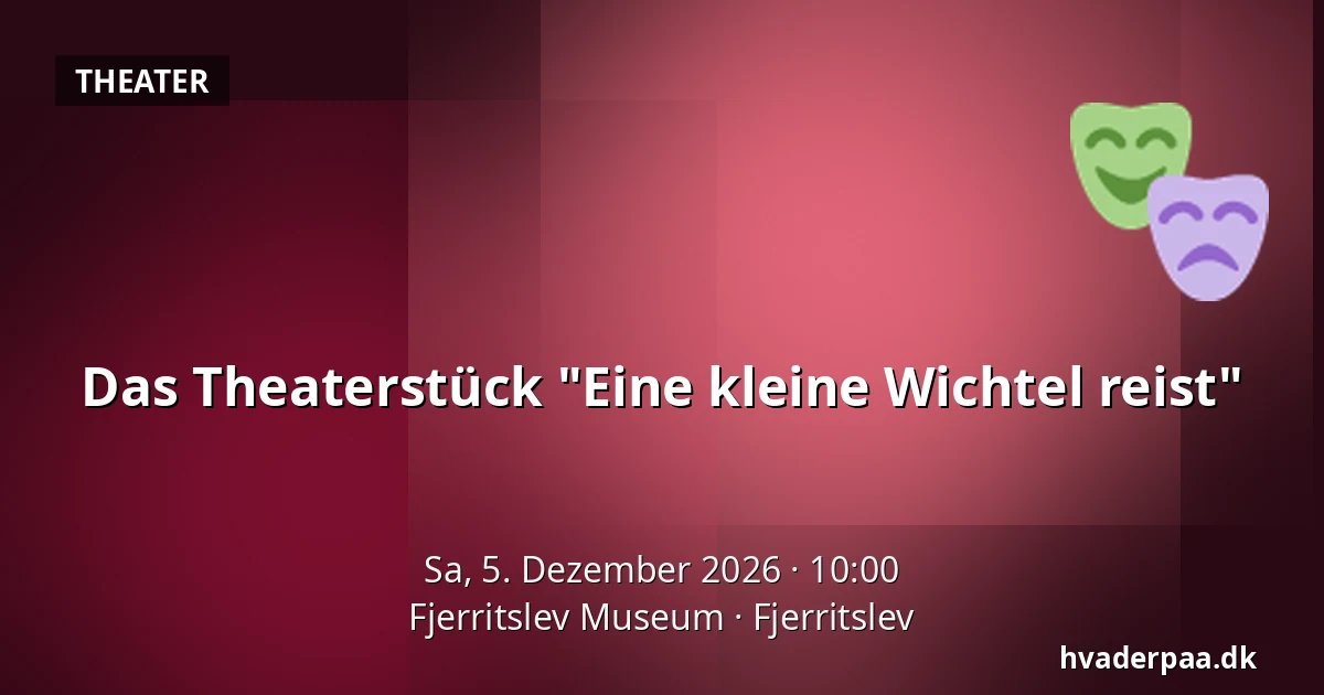 Das Theaterstück "Eine kleine Wichtel reist" · Fjerritslev Museum, Fjerritslev